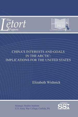 China's Interests and Goals in the Arctic: Implications for the United States de Elizabeth Wishnick