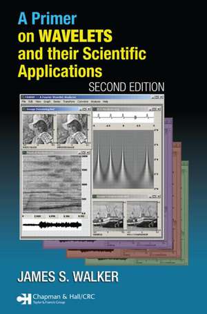 A Primer on Wavelets and Their Scientific Applications de James S. Walker