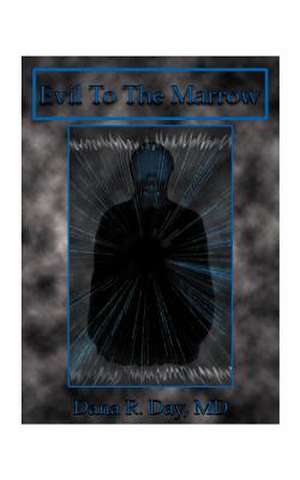 Evil to the Marrow de Dana R. Day