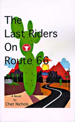 The Last Riders on Route 66 de Chet Nichols