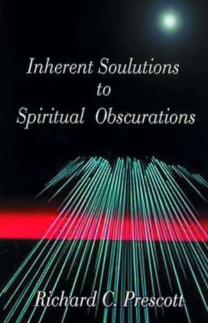 Inherent Solutions to Spiritual Obscurations de Richard Chambers Prescott