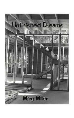 Unfinished Dreams de Mary Miller