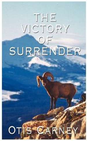 The Victory of Surrender de Otis Carney