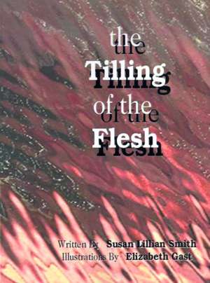 The Tilling of the Flesh de Susan Lillian Smith