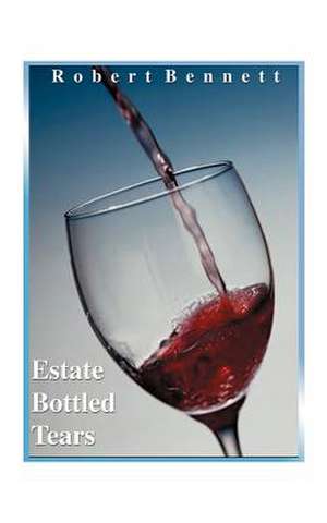 Estate Bottled Tears de Robert Bennett