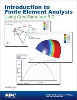 Introduction to Finite Element Analysis Using Creo Simulation 3.0 de Randy Shih