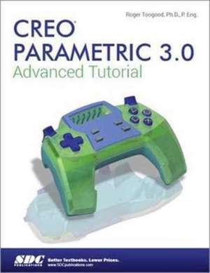 Creo Parametric 3.0 Advanced Tutorial de Roger Toogood