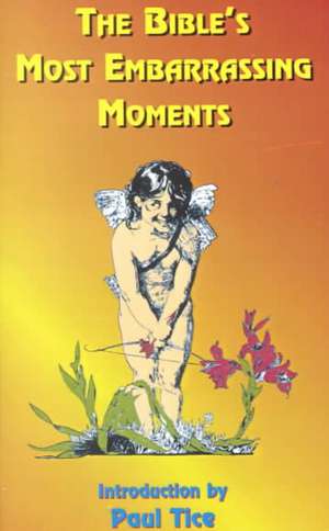 The Bible's Most Embarrassing Moments: Contains Portions of the Old and New Testaments de Paul Tice