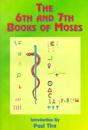 The 6th and 7th Books of Moses de Paul Tice