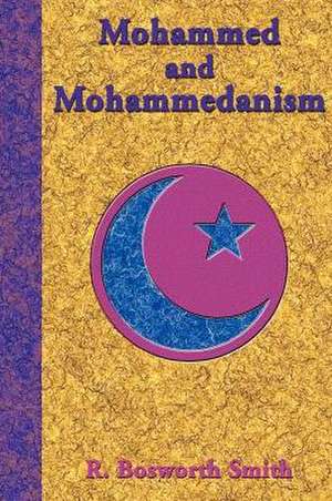 Mohammed and Mohammedanism de R. Bosworth Smith