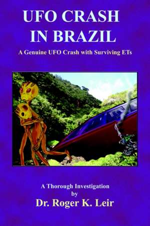 UFO Crash in Brazil de Roger K. Leir