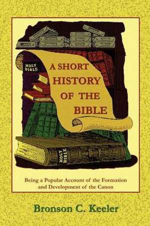 A Short History of the Bible de Bronson C. Keeler