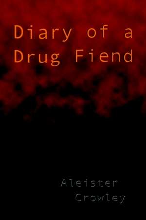 Diary of a Drug Fiend de Aleister Crowley