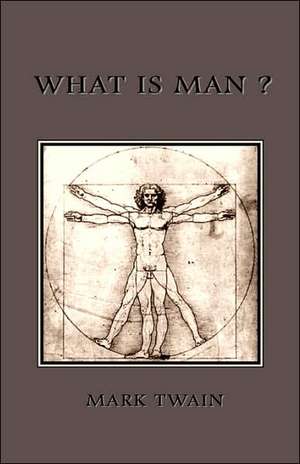 What Is Man? de Mark Twain