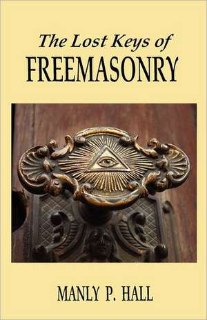 The Lost Keys of Freemasonry de Manly P. Hall