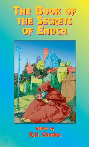 The Book of the Secrets of Enoch de Robert Henry Charles