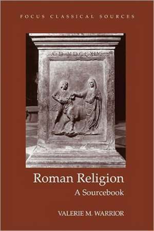 Roman Religion: A Sourcebook de Valerie M. Warrior