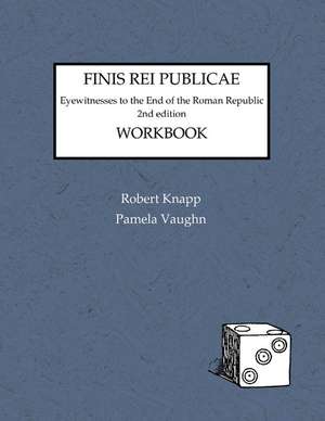 Finis Rei Publicae: Workbook: Eyewitness to the End of the Roman Republic, 2nd Edition de Robert Knapp