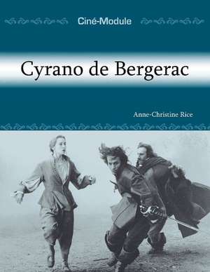 Cin-Module 3: Cyrano de Bergerac: Cyrano de Bergerac de Anne-Christine Rice