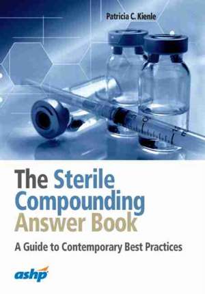 Sterile Compounding Answer Book de Patricia C. Kienle