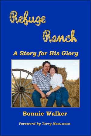 Refuge Ranch: A Story for His Glory de Bonnie Walker