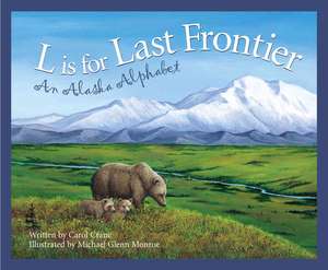 L Is for Last Frontier: An Alaska Alphabet de Carol Crane