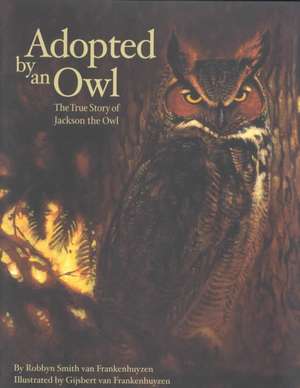 Adopted by an Owl: The True Story of Jackson the Owl de Robbyn Smith Van Frankenhuyzen