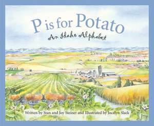 P Is for Potato: An Idaho Alphabet de Joy Steiner