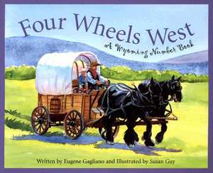 Four Wheels West: A Wyoming Number Book de Eugene M. Gagliano