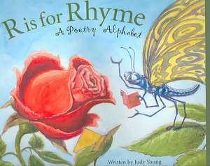 R Is for Rhyme: A Poetry Alphabet de Judy Young