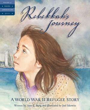 Rebekkah's Journey: A World War II Refugee Story de Ann Burg