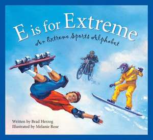 E Is for Extreme: An Extreme Sports Alphabet de Brad Herzog