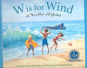 W Is for Wind: A Weather Alphabet de Pat Michaels