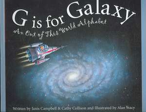 G Is for Galaxy: An Out of This World Alphabet de Janis Campbell