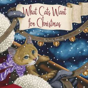 What Cats Want for Christmas de Kandy Radzinski