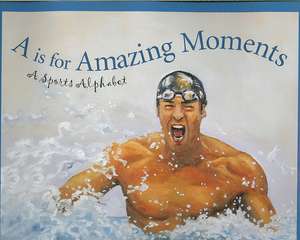 A is for Amazing Moments: A Sports Alphabet de Brad Herzog