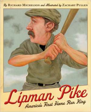 Lipman Pike: America's First Home Run King de Richard Michelson