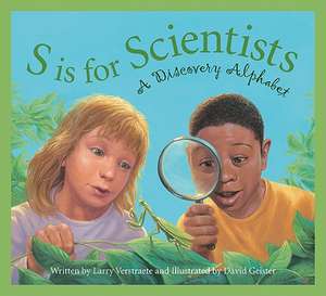 S Is for Scientists: A Discovery Alphabet de Larry Verstraete