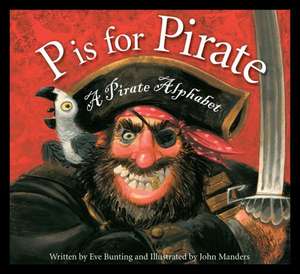 P Is for Pirate: A Pirate Alphabet de Eve Bunting