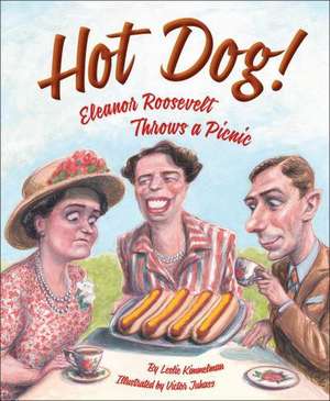 Hot Dog! Eleanor Roosevelt Throws a Picnic de Leslie Kimmelman