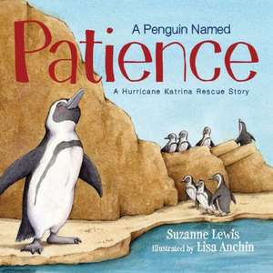 A Penguin Named Patience: A Hurricane Katrina Rescue Story de Suzanne Lewis