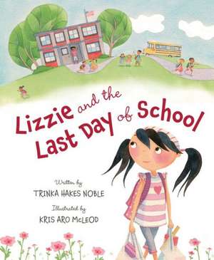 Lizzie and the Last Day of School de Trinka Hakes Noble