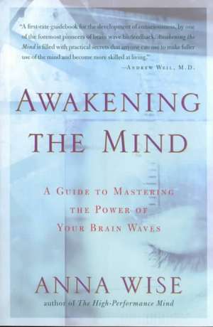 Awakening the Mind: A Guide to Mastering the Power of Your Brain Waves de Anna Wise