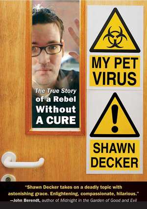 My Pet Virus: The True Story of a Rebel Without a Cure de Shawn Decker