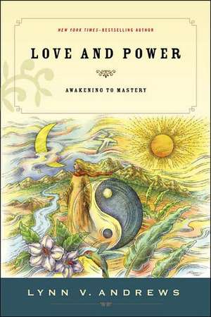 Love & Power: Awakening to Mastery de Lynn V. Andrews