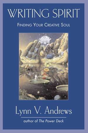 Writing Spirit: Finding Your Creative Soul de Lynn V. Andrews