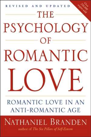 The Psychology of Romantic Love: Romantic Love in an Anti-Romantic Age de Nathaniel Branden