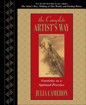 The Complete Artist's Way: Creativity as a Spiritual Practice de Julia Cameron