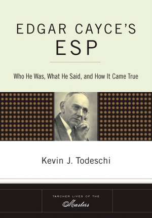 Edgar Cayce's ESP: Who He Was, What He Said, and How It Came True de Kevin J. Todeschi