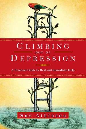 Climbing Out of Depression: A Practical Guide to Real and Immediate Help de Sue Atkinson